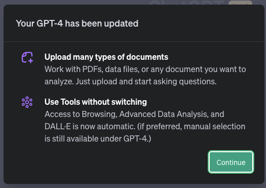 ChatGPT 新機能「All Tools」使い方

Your GPT-4 has been updated

Upload many types of documents
Work with PDFs, data files, or any document you want to analyze. Just upload and start asking questions.

Use Tools without switching
Access to Browsing, Advanced Data Analysis, and DALL·E is now automatic. (if preferred, manual selection is still available under GPT-4.)